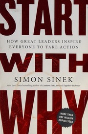 Start with Why: How Great Leaders Inspire Everyone to Take Action