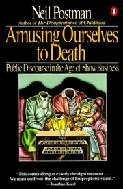 Amusing ourselves to death